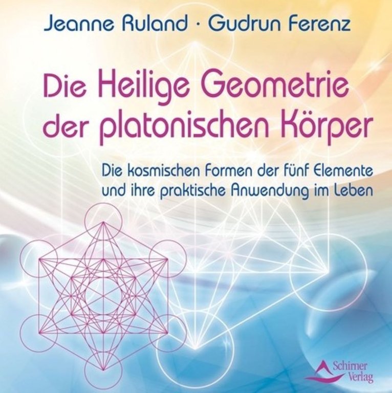 Ruland, Jeanne & Ferenz, Gudrun: "Die Heilige Geometrie der platonischen Körper"
